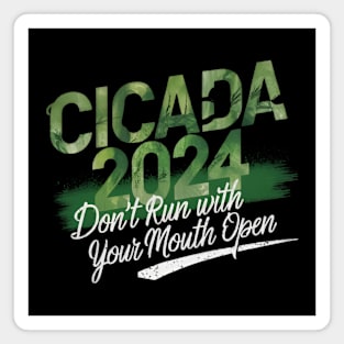 Cicada 2024 - funny  Don't Run With Your Mouth Open Magnet